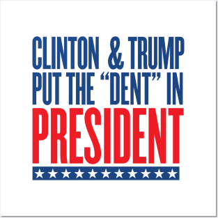 Clinton & Trump Put the "DENT" in PRESIDENT Posters and Art